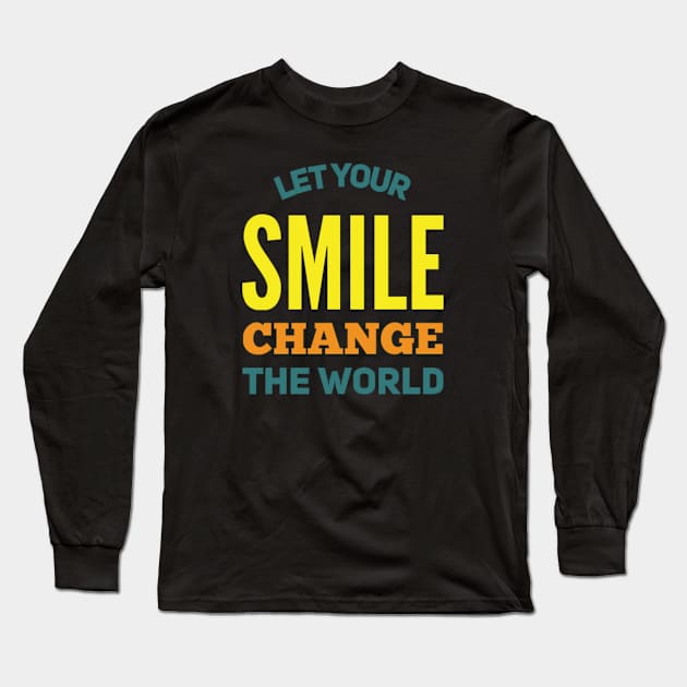 Let your smile change the world Long Sleeve T-Shirt by BoogieCreates